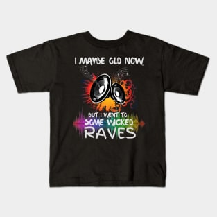 I Maybe Old Now But I Went To Some Wicked Raves Kids T-Shirt